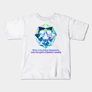 The Sapphire Man, When everything disappears,  only the spirit of jewelry remains Kids T-Shirt